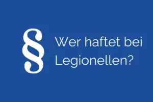 Wer haftet bei Legionellen?